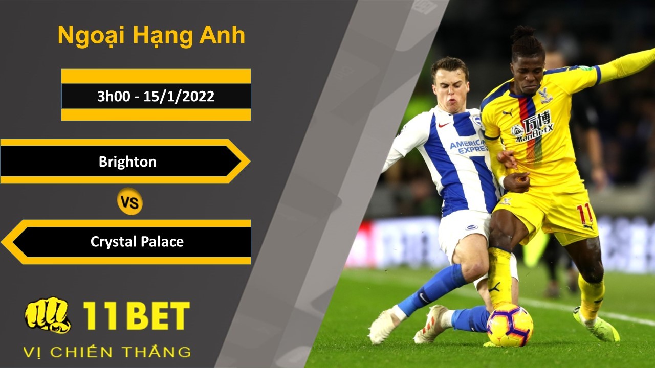 11BET Soi kèo Brighton vs Crystal Palace, 3h00, 15/1/2022