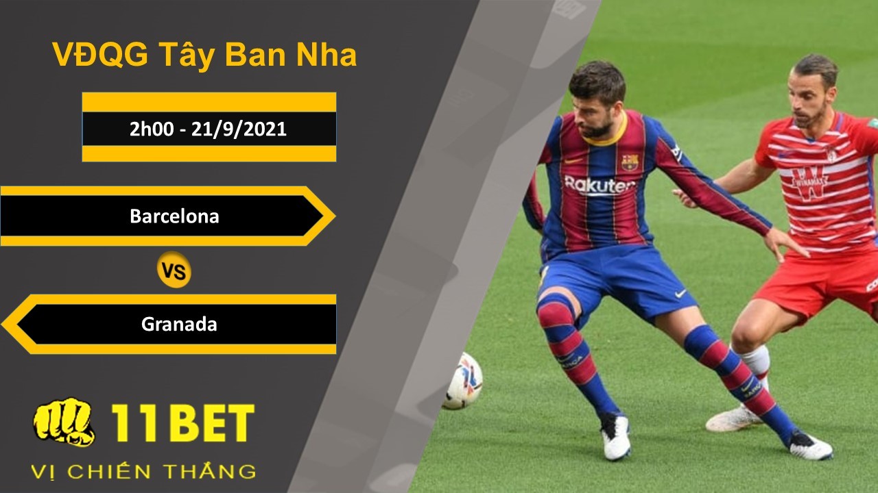 11BET Soi kèo Barcelona vs Granada, 2h00, 21/9/2021