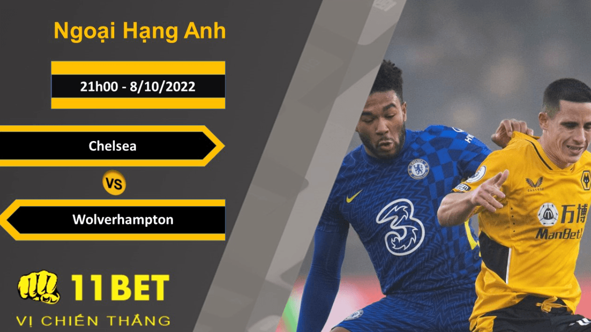 11BET Soi kèo Chelsea vs Wolverhampton, 21h00, 8/10/2022