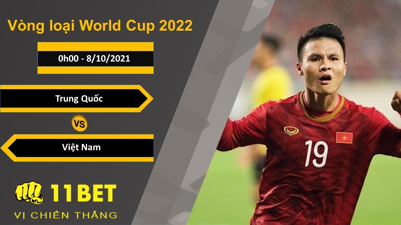 11BET Soi kèo Trung Quốc vs Việt Nam, 0h00, 8/10/2021