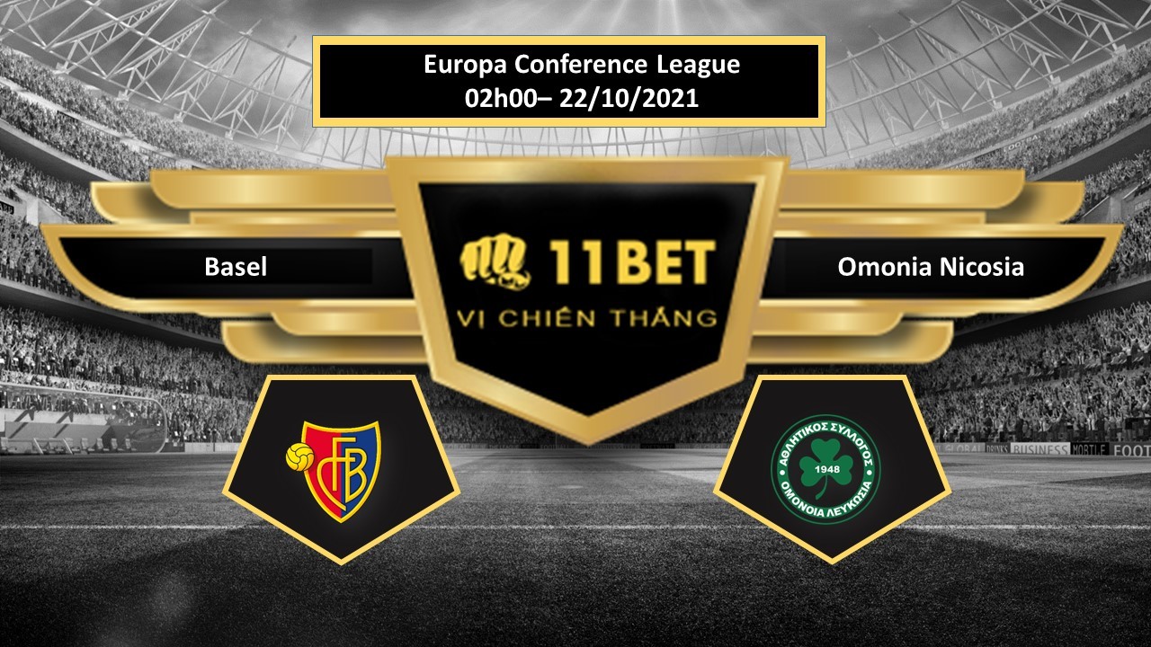 11BET Tip bóng đá Basel vs Omonia Nicosia , hôm nay 22/10/2021