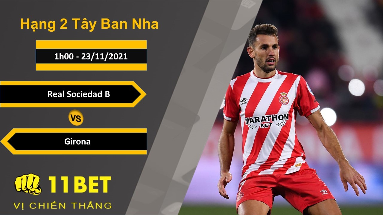 11BET Soi kèo Real Sociedad B vs Girona, 1h00, 23/11/2021