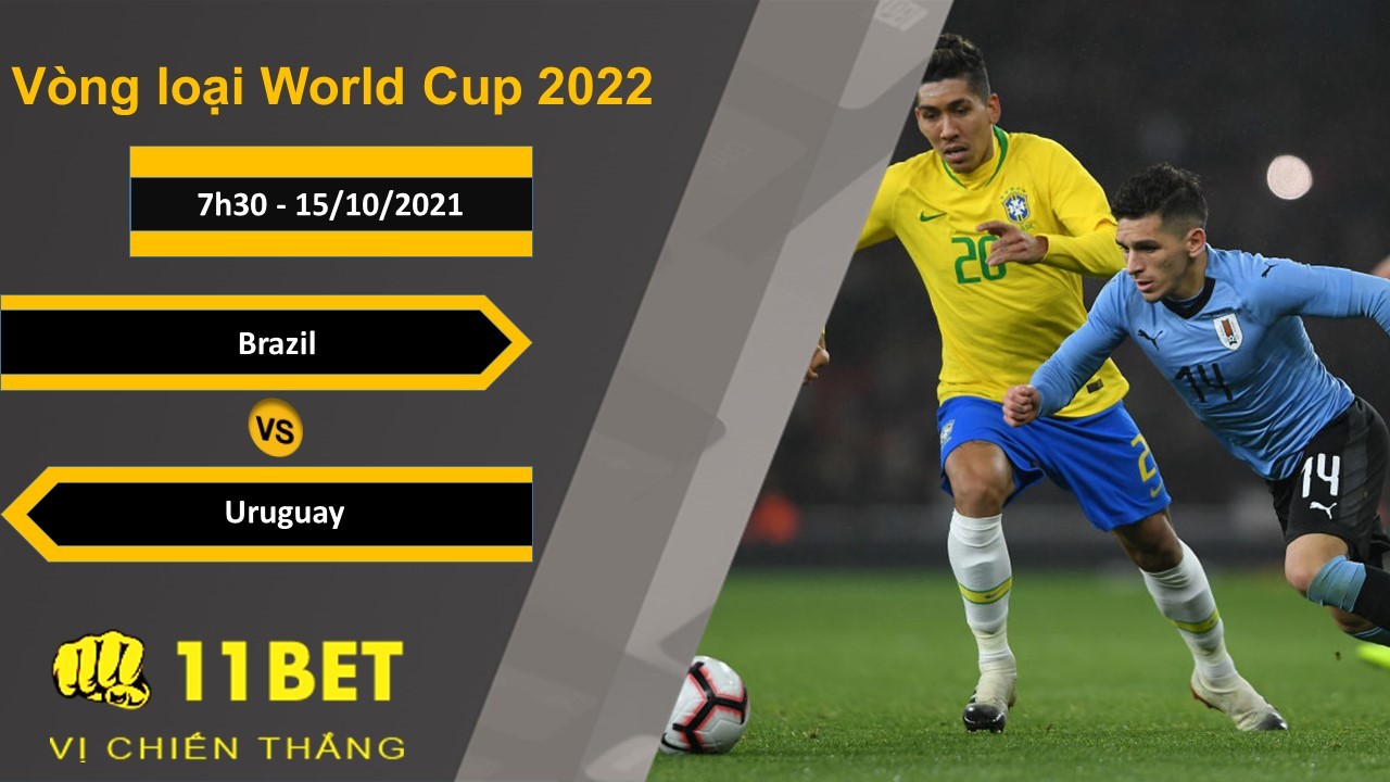 11BET Soi kèo Brazil vs Uruguay, 7h30, 15/10/2021