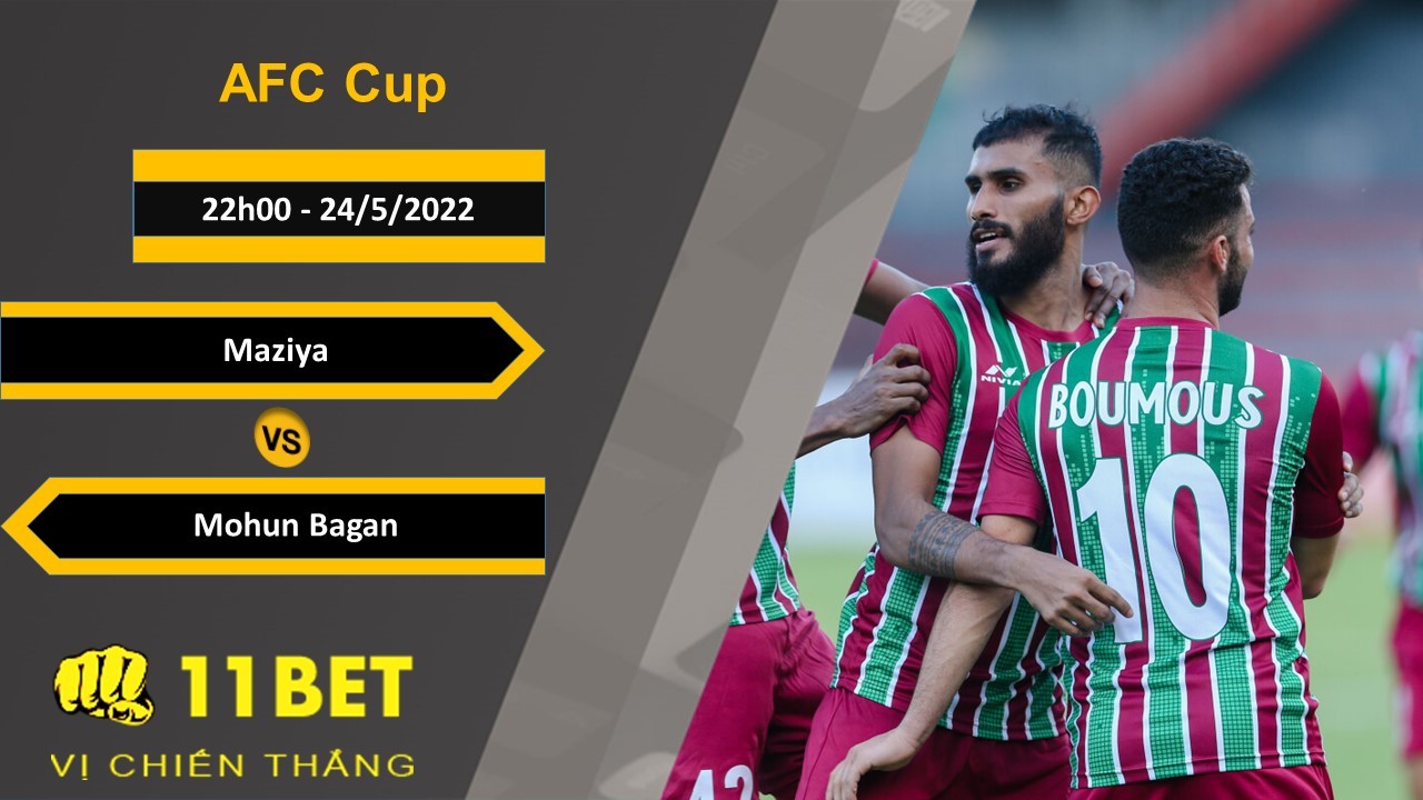11BET Soi kèo Maziya vs Mohun Bagan, 22h00, 24/5/2022
