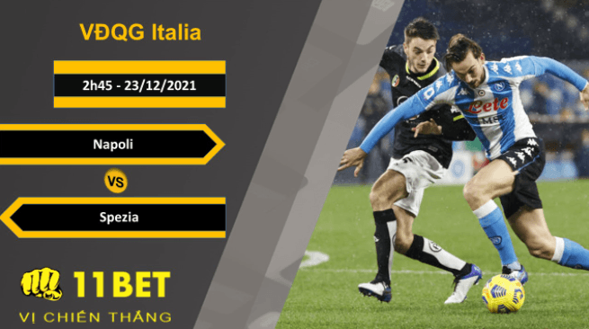 11BET Soi kèo Napoli vs Spezia, 2h45, 23/12/2021