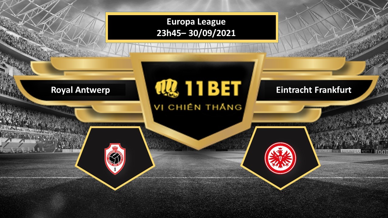 11BET Tip bóng đá Royal Antwerp vs Eintracht Frankfurt, hôm nay 30/09/2021