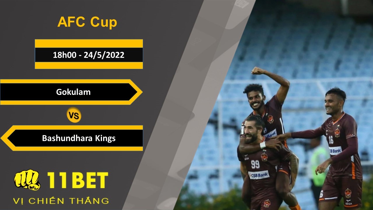 11BET Soi kèo Gokulam vs Bashundhara Kings, 18h00, 24/5/2022