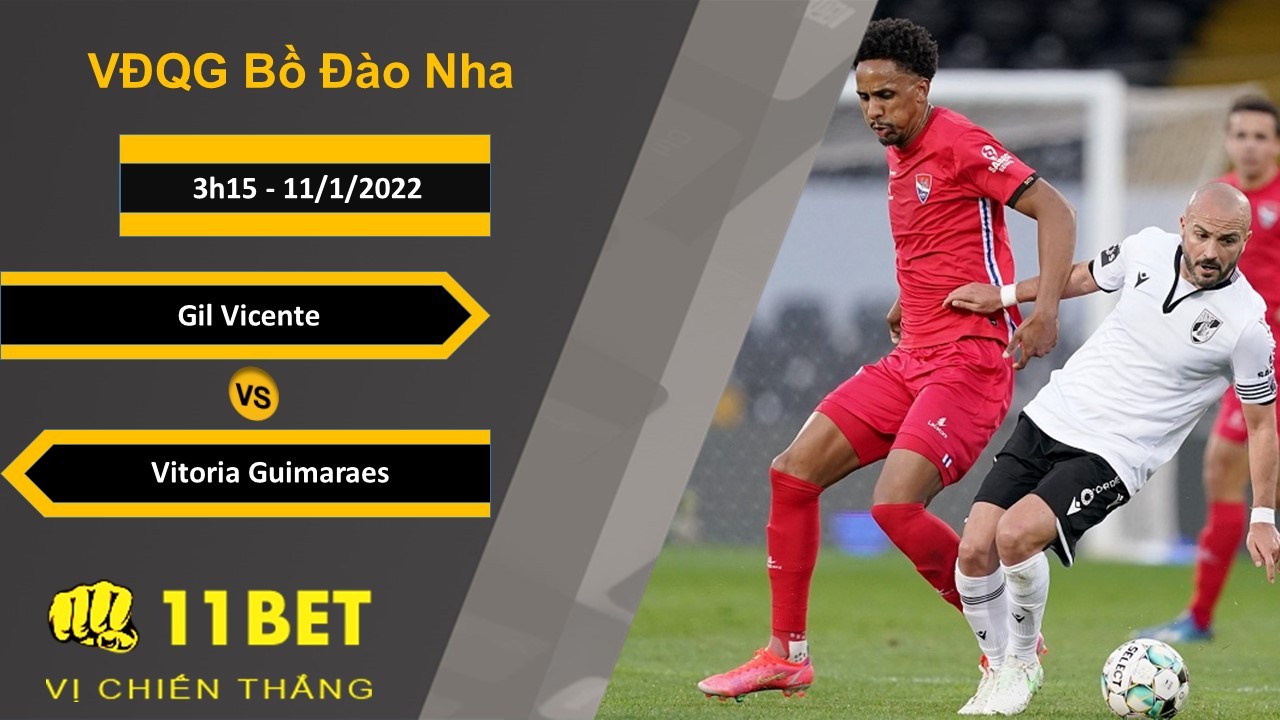 11BET Soi kèo Gil Vicente vs Vitoria Guimaraes, 3h15, 11/1/2022