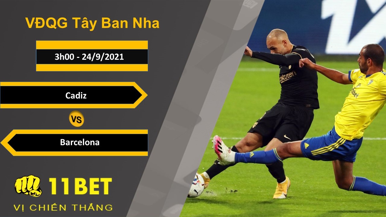11BET Soi kèo Cadiz vs Barcelona, 3h00, 24/9/2021