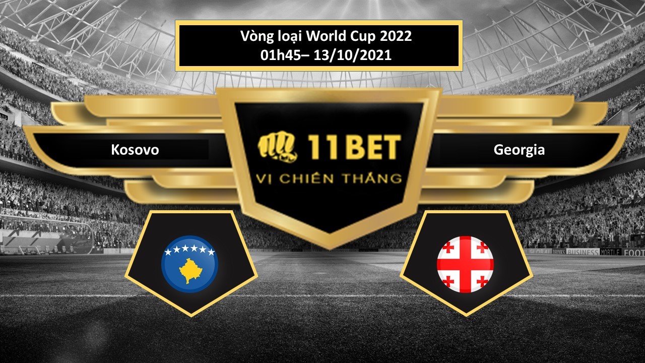 11BET Tip bóng đá Kosovo vs Georgia  , hôm nay 13/10/2021