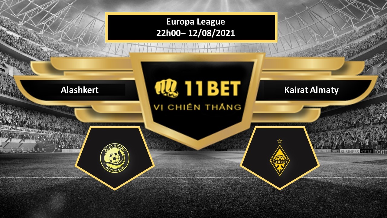 11BET Tip bóng đá Alashkert FC vs Kairat Almaty  , hôm nay 12/08/2021
