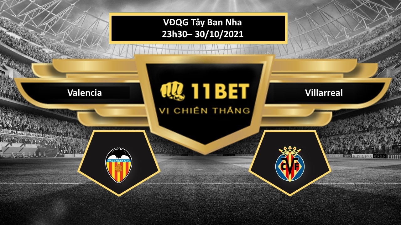 11BET Tip bóng đá Valencia vs Villarreal , hôm nay 30/10/2021
