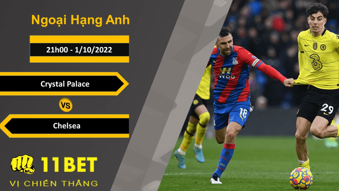 11BET Soi kèo Crystal Palace vs Chelsea, 21h00, 1/10/2022