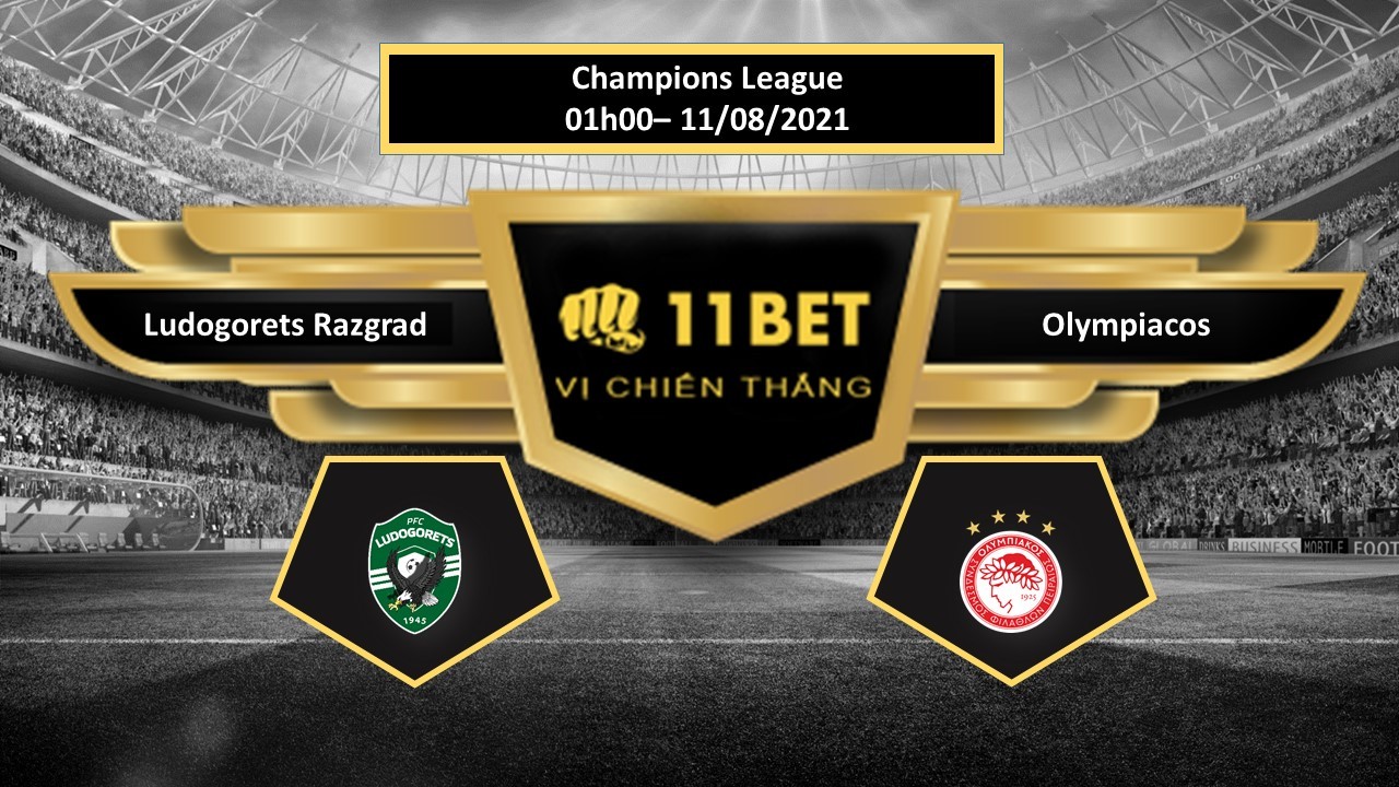 11BET Tip bóng đá Ludogorets Razgrad vs Olympiacos , hôm nay 11/08/2021