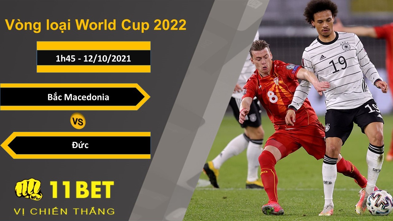 11BET Soi kèo Bắc Macedonia vs Đức, 1h45, 12/10/2021