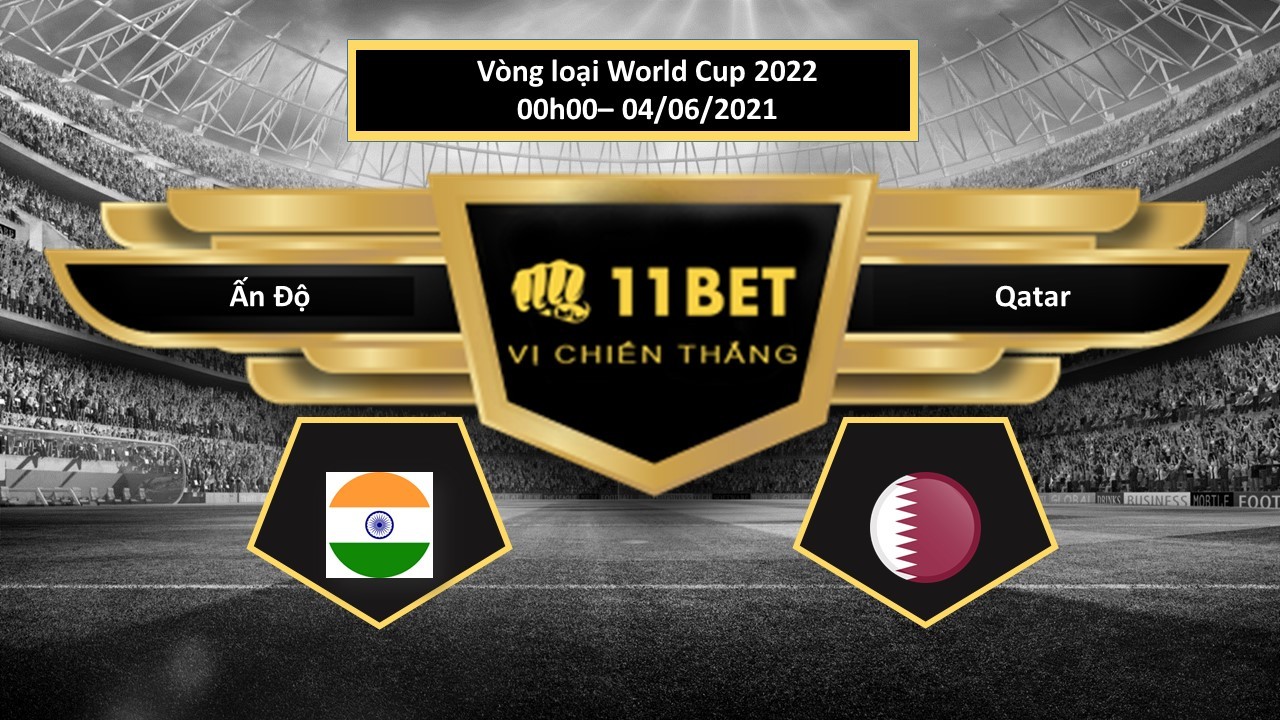 11BET Tip bóng đá Ấn Độ vs Qatar  , hôm nay 04/06/2021