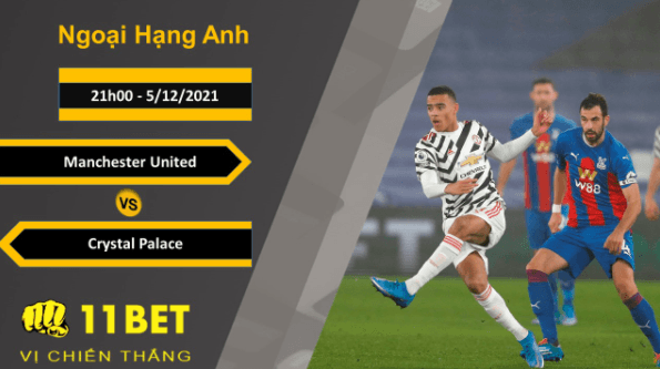 11BET Soi kèo Manchester United vs Crystal Palace, 21h00, 5/12/2021