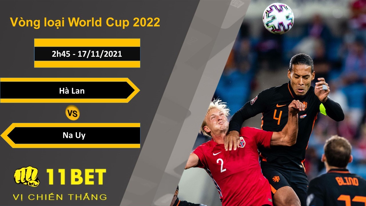 11BET Soi kèo Hà Lan vs Na Uy, 2h45, 17/11/2021
