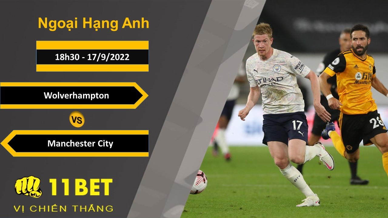 11BET Soi kèo Wolverhampton vs Manchester City, 18h30, 17/9/2022