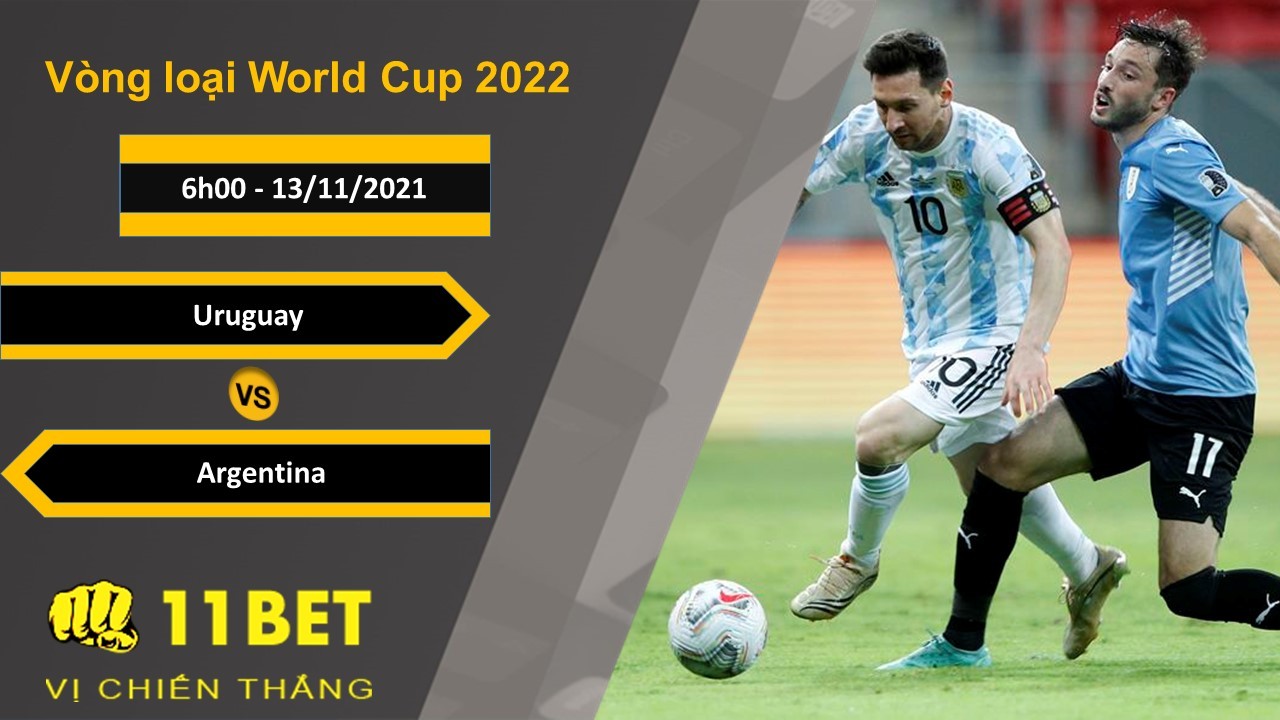 11BET Soi kèo Uruguay vs Argentina, 6h00, 13/11/2021