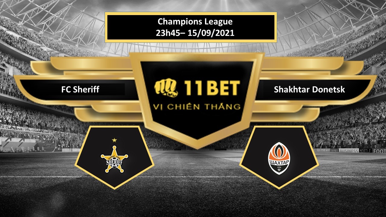 11BET Tip bóng đá FC Sheriff vs Shakhtar Donetsk , hôm nay 15/09/2021