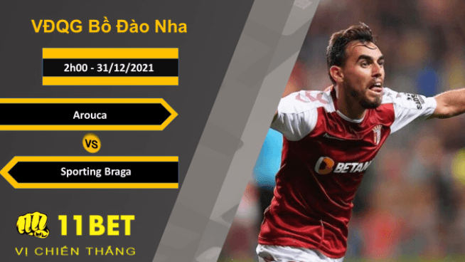 11BET Soi kèo Arouca vs Sporting Braga, 2h00, 31/12/2021