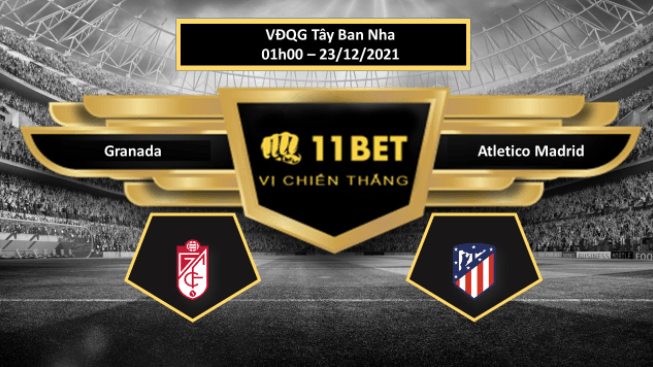 11BET Tip bóng đá Granada vs Atletico Madrid  , hôm nay 23/12/2021