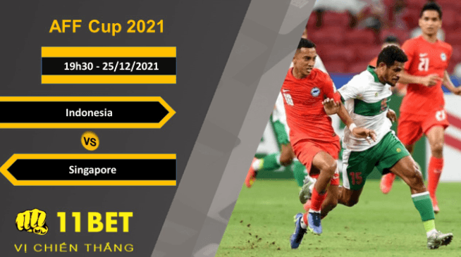 11BET Soi kèo Indonesia vs Singapore, 19h30, 25/12/2021