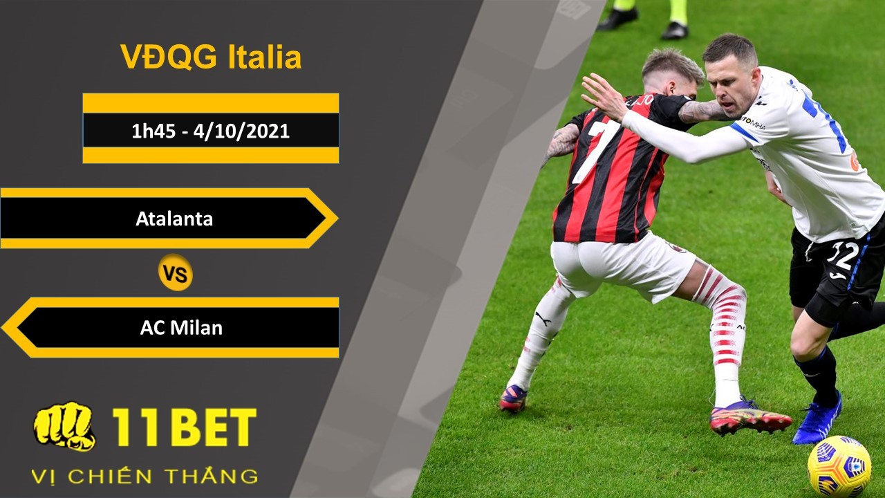 11BET Soi kèo Atalanta vs AC Milan, 1h45, 4/10/2021
