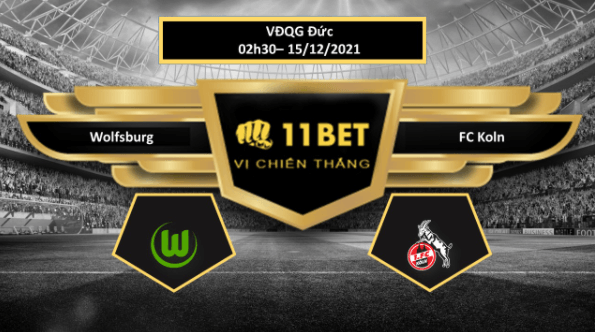 11BET Tip bóng đá Wolfsburg vs FC Koln   , hôm nay 15/12/2021