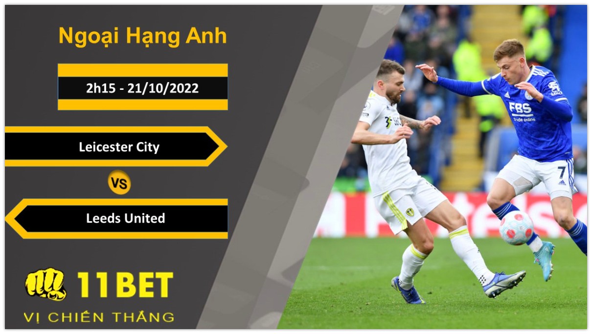 11BET Soi kèo Leicester City vs Leeds United, 2h15, 21/10/2022
