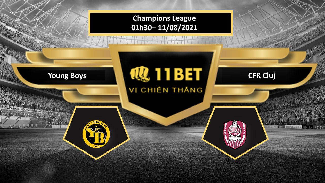 11BET Tip bóng đá  Young Boys vs CFR Cluj , hôm nay 11/08/2021