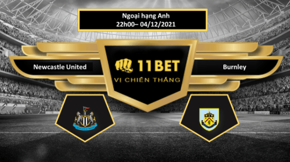 11BET Tip bóng đá Newcastle United vs Burnley , hôm nay 04/12/2021