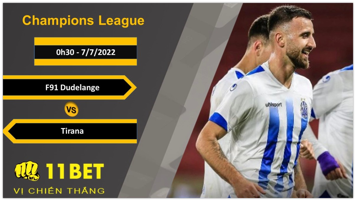 11BET Soi kèo F91 Dudelange vs Tirana, 0h30, 7/7/2022