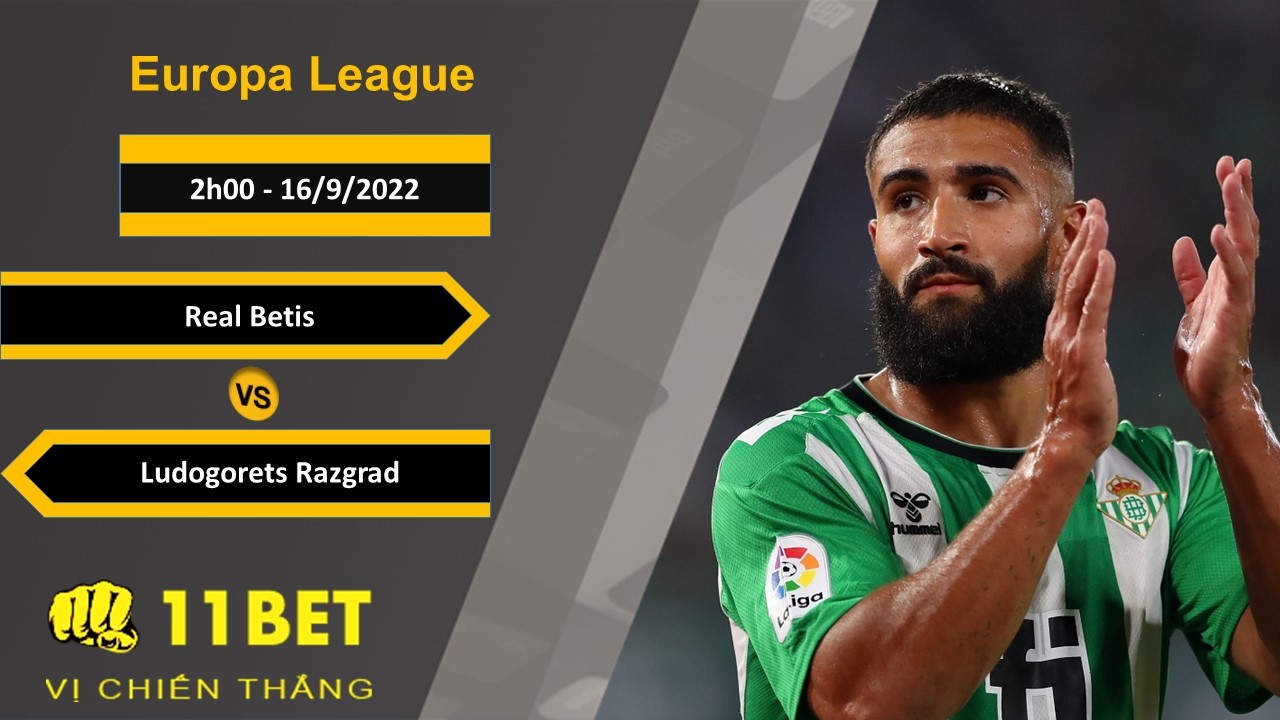 11BET Soi kèo Real Betis vs Ludogorets Razgrad, 2h00, 16/9/2022