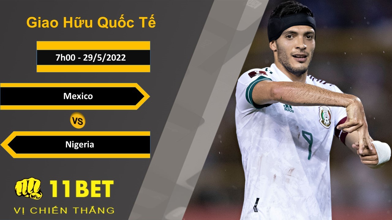 11BET Soi kèo Mexico vs Nigeria, 7h00, 29/5/2022