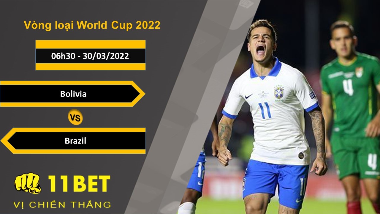 11BET Soi kèo Bolivia vs Brazil, 06h30, 30/03/2022