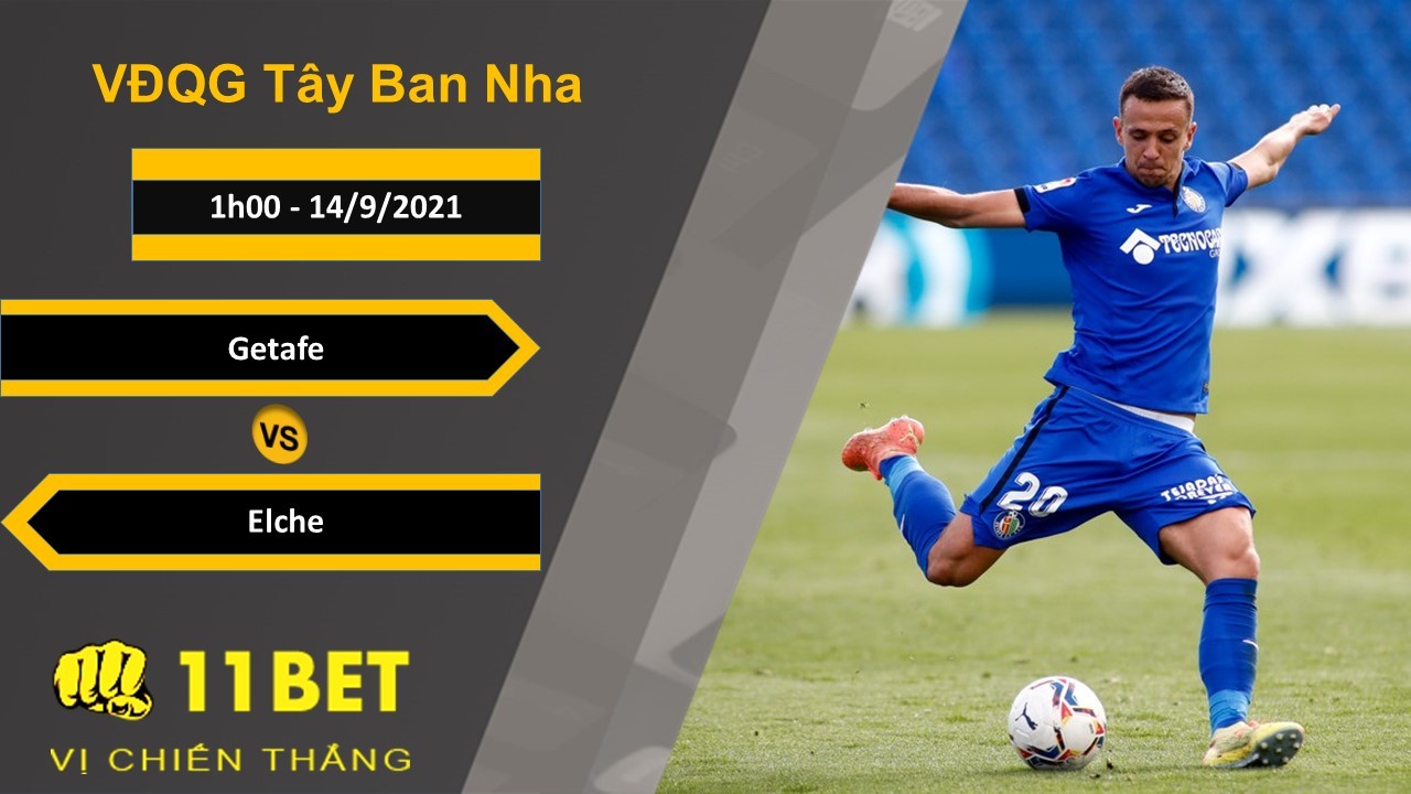 11BET Soi kèo Getafe vs Elche, 1h00, 14/9/2021