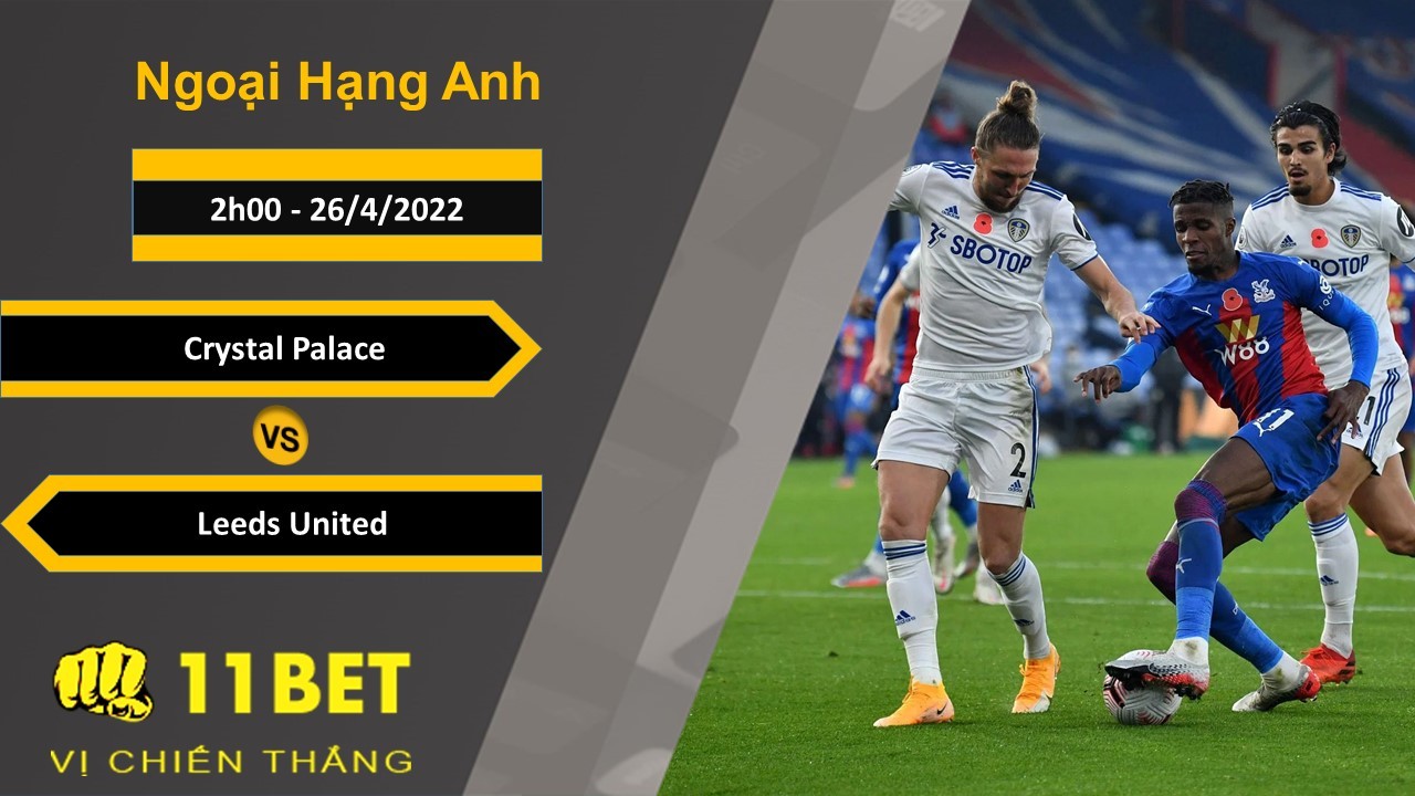 11BET Soi kèo Crystal Palace vs Leeds United, 2h00, 26/4/2022