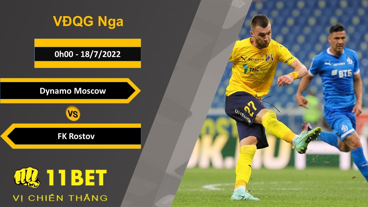 11BET Soi kèo Dynamo Moscow vs FK Rostov, 0h00, 18/7/2022