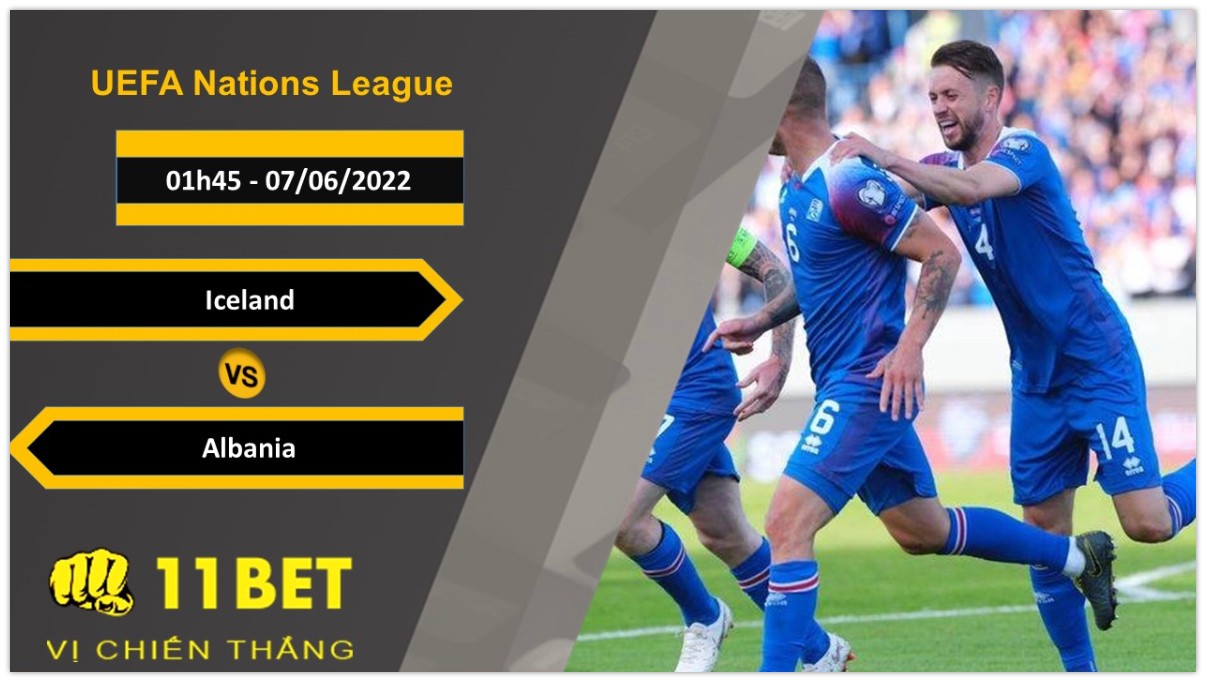 11BET Soi kèo Iceland vs Albania , 01h45, 07/06/2022