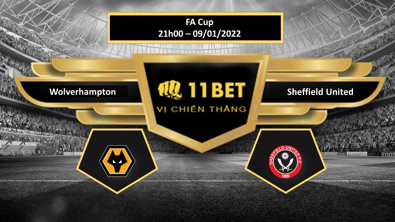11BET Tip bóng đá Wolverhampton vs Sheffield United ,  hôm nay 09/01/2022