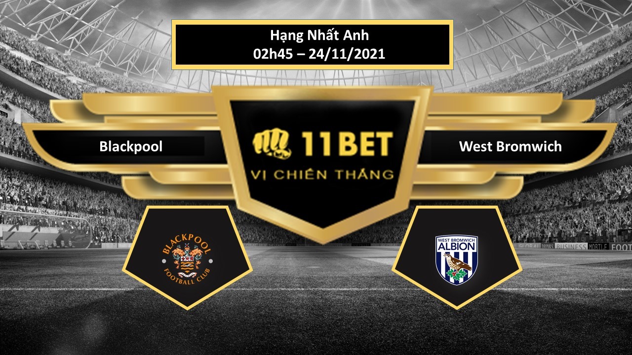 11BET Tip bóng đá Blackpool vs West Bromwich , hôm nay 24/11/2021
