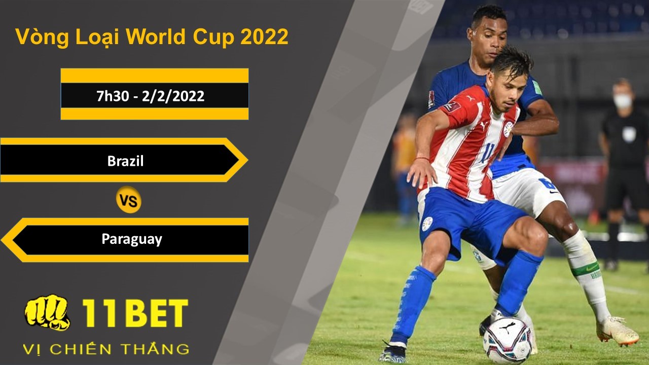 11BET Soi kèo Brazil vs Paraguay, 7h30, 2/2/2022