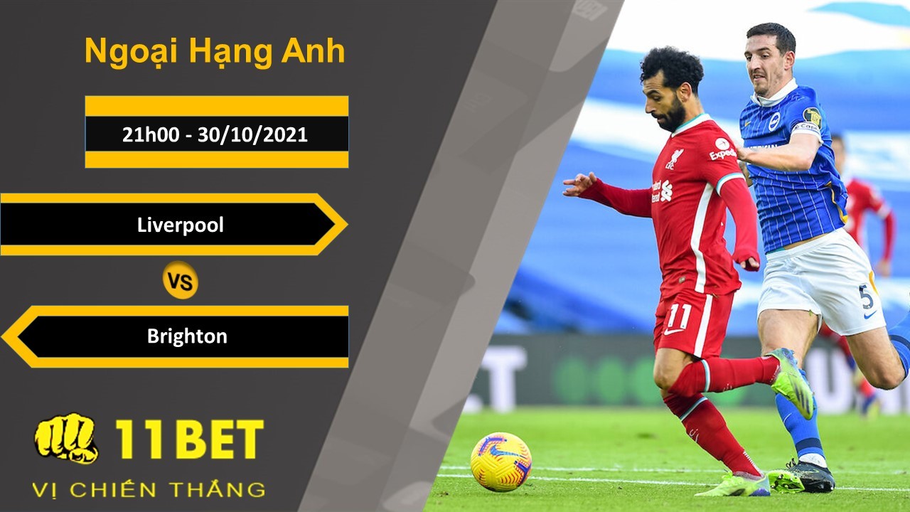 11BET Soi kèo Liverpool vs Brighton, 21h00, 30/10/2021