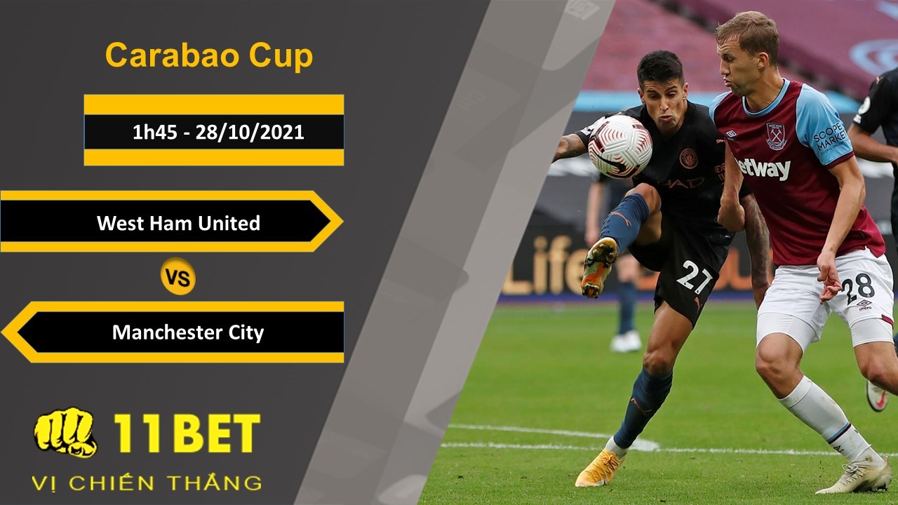 11BET Soi kèo West Ham United vs Manchester City, 1h45, 28/10/2021