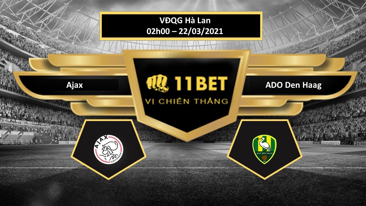 11BET Tip bóng đá Ajax vs ADO Den Haag , hôm nay 22/03/2021