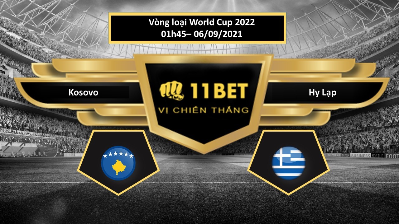 11BET Tip bóng đá  Kosovo vs Hy Lạp , hôm nay 06/09/2021