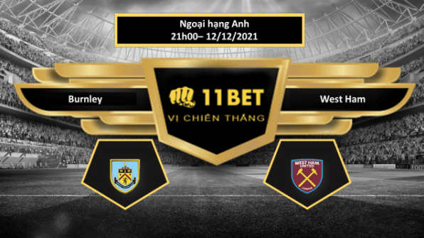 11BET Tip bóng đá Burnley vs West Ham ,  hôm nay 12/12/2021