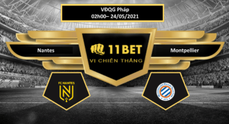 11BET Tip bóng đá Nantes vs Montpellier , hôm nay 24/05/2021